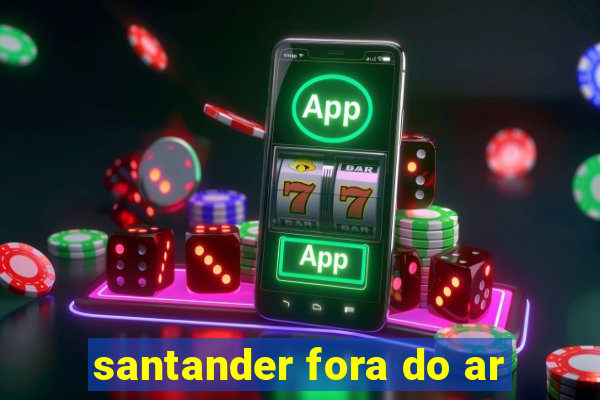 santander fora do ar